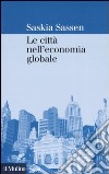 Le città nell'economia globale libro di Sassen Saskia