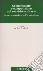 Cooperazione e competizione nel servizio sanitario. La sperimentazione nell'area torinese libro