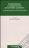 Cooperazione e competizione nel servizio sanitario. La sperimentazione nell'area torinese libro