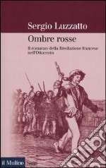 Ombre rosse. Il romanzo della Rivoluzione francese nell'Ottocento libro