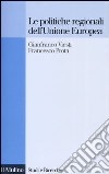 Le politiche regionali dell'Unione Europea libro di Viesti Gianfranco Prota Francesco