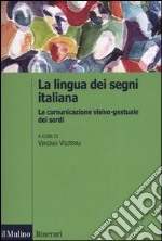 La lingua italiana dei segni. La comunicazione visivo-gestuale dei sordi libro