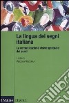 La lingua italiana dei segni. La comunicazione visivo-gestuale dei sordi libro di Volterra V. (cur.)