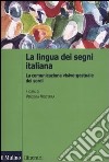 La lingua italiana dei segni. La comunicazione visivo-gestuale dei sordi libro