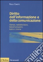 Diritto dell'informazione e della comunicazione. Stampa, radiotelevisione, telecomunicazioni, teatro e cinema libro