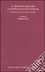 La direzione spirituale tra Medioevo ed età moderna. Percorsi di ricerca e contesti specifici libro