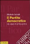 Il Partito democratico. Alle origini di un'idea politica libro