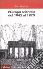 L'Europa orientale dal 1945 al 1970 libro