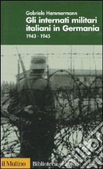 Gli internati militari italiani in Germania 1943-1945