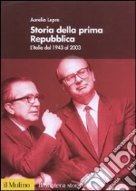 Storia della prima Repubblica. L'Italia dal 1943 al 2003 libro