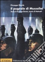 Il pugnale di Mussolini. Storia di Amerigo Dùmini, sicario di Matteotti libro