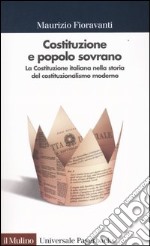 Costituzione e popolo sovrano. La Costituzione italiana nella storia del costituzionalismo moderno libro