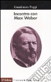 Incontro con Max Weber libro di Poggi Gianfranco