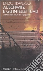 Auschwitz e gli intellettuali. La Shoah nella cultura del dopoguerra libro