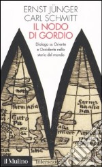 Il nodo di Gordio. Dialogo su Oriente e Occidente nella storia del mondo libro