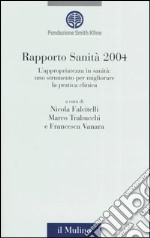 Rapporto sanità 2004. L'appropriatezza in sanità: uno strumento per migliorare la pratica clinica libro