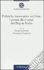 Politiche innovative nel Ssn: i primi dieci anni dei Drg in Italia libro