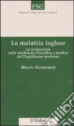 La malattia inglese. La melanconia nella tradizione filosofica e medica dell'Inghilterra moderna libro