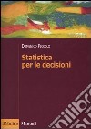 Statistica per le decisioni. La conoscenza umana sostenuta dall'evidenza empirica libro di Piccolo Domenico