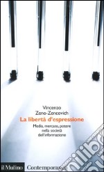 La libertà d'espressione. Media, mercato, potere nella società dell'informazione libro