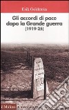 Gli accordi di pace dopo la Grande guerra (1919-1925) libro