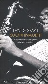 Suoni inauditi. L'improvvisazione nel jazz e nella vita quotidiana libro