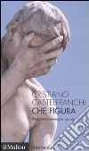 Che figura. Emozioni e immagine sociale libro