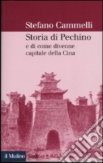 Storia di Pechino e di come divenne capitale della Cina libro