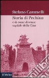 Storia di Pechino e di come divenne capitale della Cina libro di Cammelli Stefano