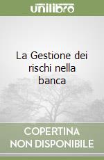 La Gestione dei rischi nella banca