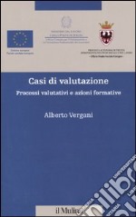 Casi di valutazione. Processi valutativi e azioni formative libro