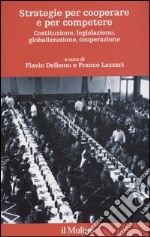 Strategie per cooperare e per competere. Costituzione, legislazione, globalizzazione, cooperazione libro