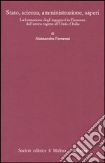 Stato, scienza, amministrazione, saperi. La formazione degli ingegneri in Piemonte dall'antico regime all'Unità d'Italia libro