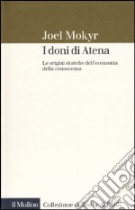 I doni di Atena. Le origini storiche dell'economia della conoscenza libro