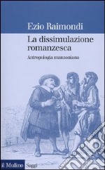 La dissimulazione romanzesca. Antropologia manzoniana libro