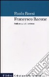 Francesco Bacone. Dalla magia alla scienza libro