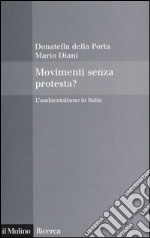 Movimenti senza protesta? L'ambientalismo in Italia libro