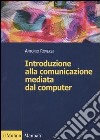 Introduzione alla comunicazione mediata dal computer libro di Roversi Antonio