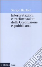 Interpretazioni e trasformazioni della Costituzione repubblicana libro