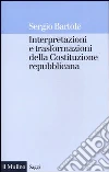 Interpretazioni e trasformazioni della Costituzione repubblicana libro