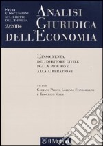 Analisi giuridica dell'economia (2004). Vol. 2: L'insolvenza del debitore civile dalla prigione alla liberazione libro