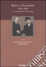 Italia e Germania 1945-2000. La costruzione dell'Europa libro