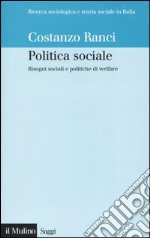 Politica sociale. Bisogni sociali e politiche di welfare libro