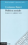 Politica sociale. Bisogni sociali e politiche di welfare libro di Ranci Costanzo