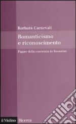 Romanticismo e riconoscimento. Figure della coscienza in Rousseau