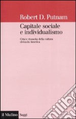 Capitale sociale e individualismo. Crisi e rinascita della cultura civica in America libro