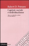 Capitale sociale e individualismo. Crisi e rinascita della cultura civica in America libro di Putnam Robert D.
