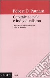 Capitale sociale e individualismo. Crisi e rinascita della cultura civica in America libro