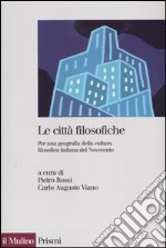 Le città filosofiche. Per una geografia della cultura filosofica italiana del Novecento libro