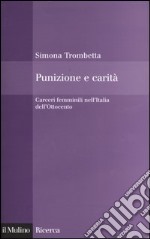 Punizione e carità. Carceri femminili nell'Italia dell'Ottocento libro